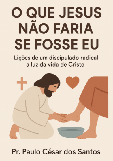 O que Jesus Não Faria se Fosse Eu – Lições de um Discipulado Radical à Luz da Vida de Cristo.
