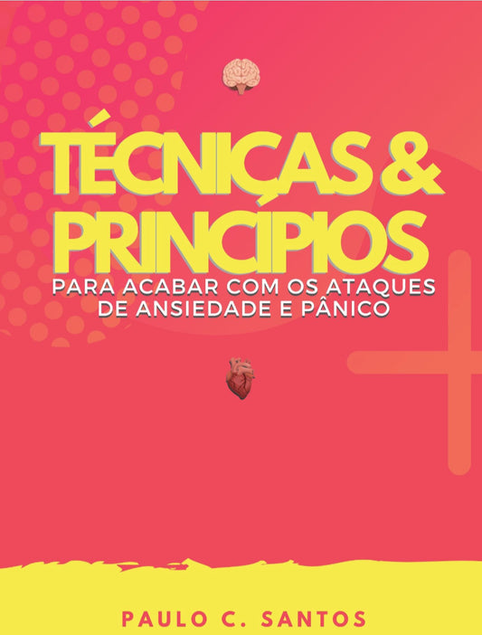 Técnicas & Princípios para acabar com ataques de ansiedade e pânico